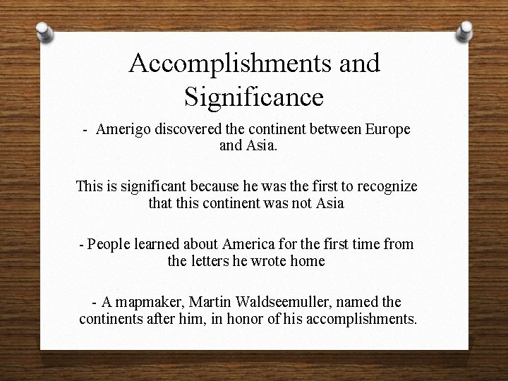 Accomplishments and Significance - Amerigo discovered the continent between Europe and Asia. This is