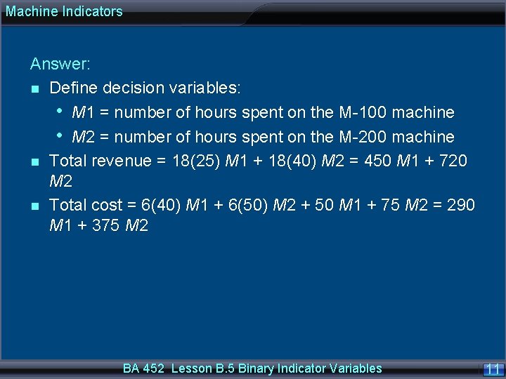 Machine Indicators Answer: n Define decision variables: • M 1 = number of hours