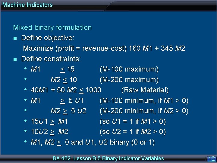 Machine Indicators Mixed binary formulation n Define objective: Maximize (profit = revenue-cost) 160 M