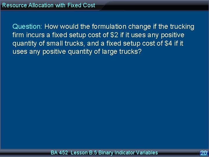 Resource Allocation with Fixed Cost Question: How would the formulation change if the trucking