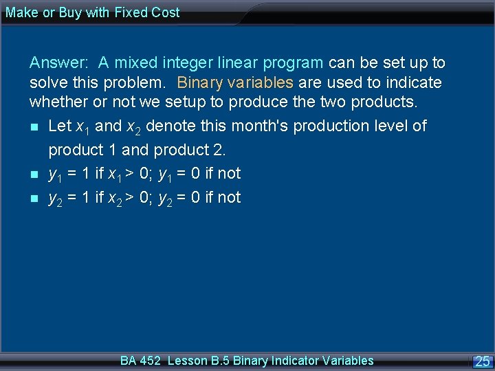 Make or Buy with Fixed Cost Answer: A mixed integer linear program can be