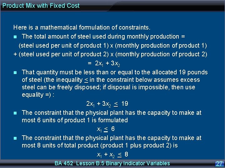 Product Mix with Fixed Cost Here is a mathematical formulation of constraints. n The