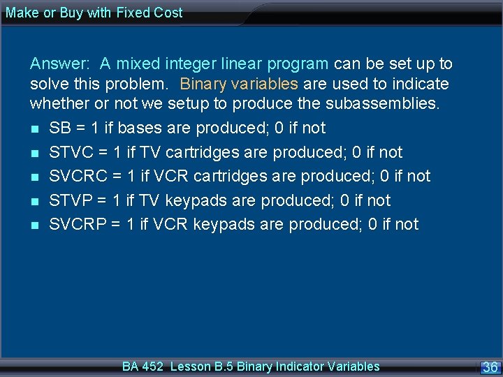 Make or Buy with Fixed Cost Answer: A mixed integer linear program can be