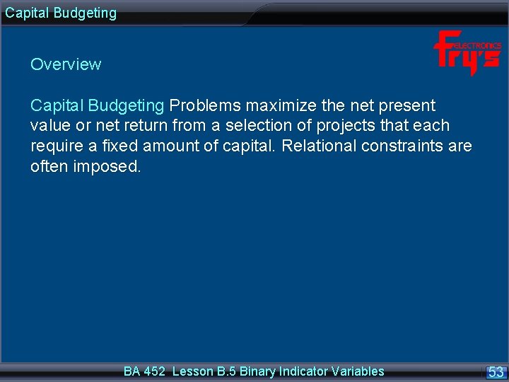 Capital Budgeting Overview Capital Budgeting Problems maximize the net present value or net return