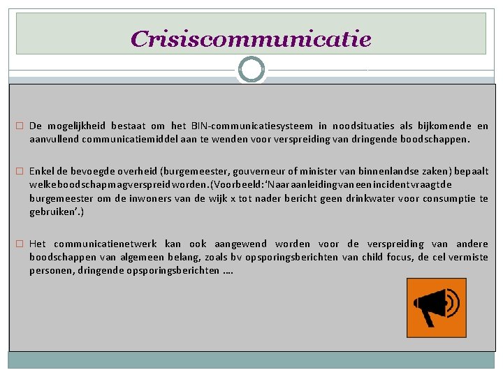 Crisiscommunicatie � De mogelijkheid bestaat om het BIN-communicatiesysteem in noodsituaties als bijkomende en aanvullend