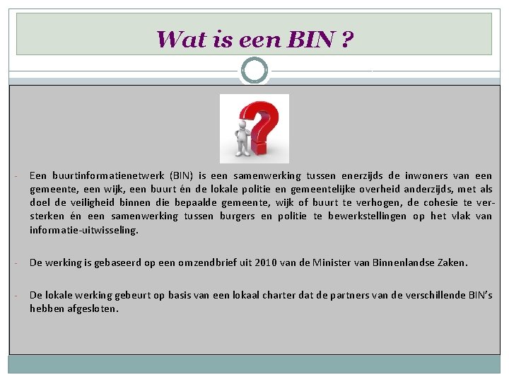 Wat is een BIN ? - Een buurtinformatienetwerk (BIN) is een samenwerking tussen enerzijds