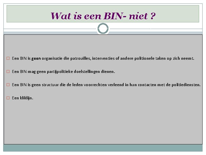 Wat is een BIN- niet ? � Een BIN is geen organisatie die patrouilles,