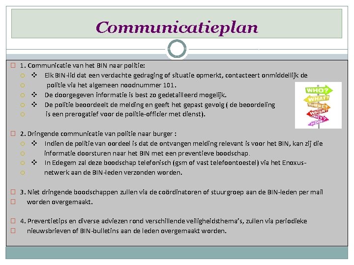 Communicatieplan � 1. Communicatie van het BIN naar politie: v v v Elk BIN-lid