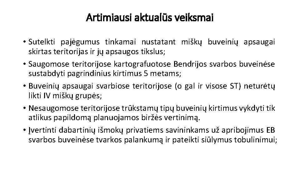 Artimiausi aktualūs veiksmai • Sutelkti pajėgumus tinkamai nustatant miškų buveinių apsaugai skirtas teritorijas ir