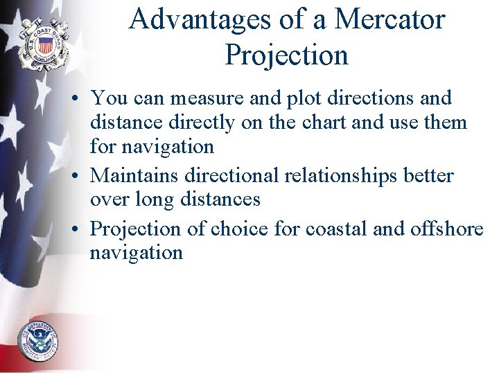 Advantages of a Mercator Projection • You can measure and plot directions and distance