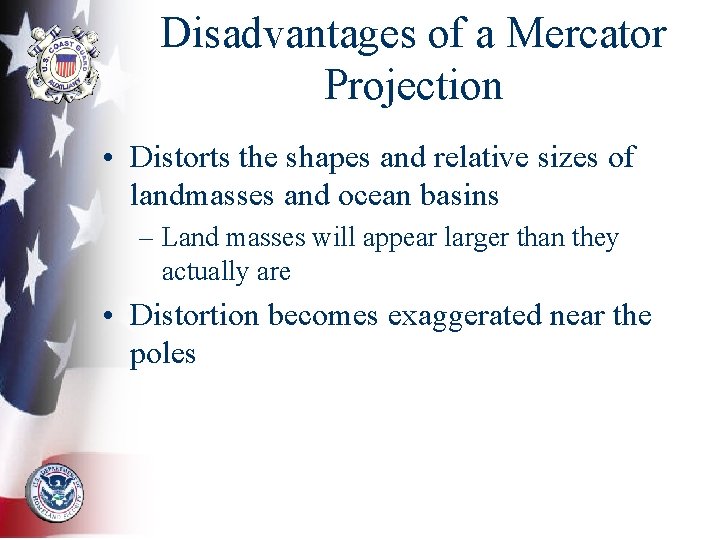 Disadvantages of a Mercator Projection • Distorts the shapes and relative sizes of landmasses