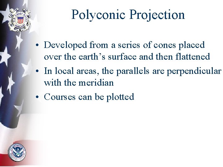 Polyconic Projection • Developed from a series of cones placed over the earth’s surface