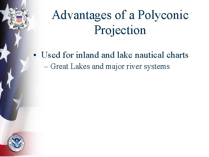 Advantages of a Polyconic Projection • Used for inland lake nautical charts – Great