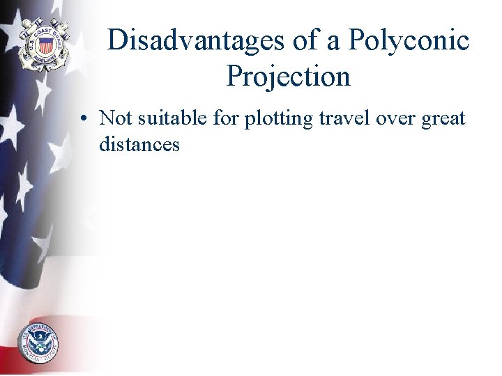 Disadvantages of a Polyconic Projection • Not suitable for plotting travel over great distances