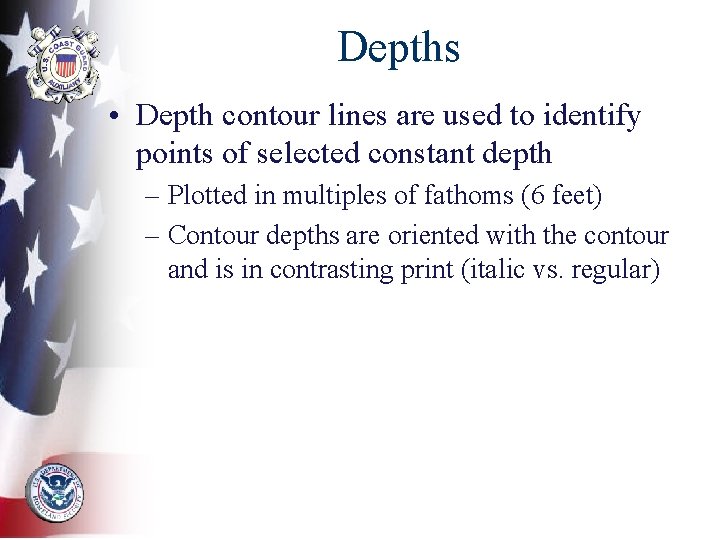 Depths • Depth contour lines are used to identify points of selected constant depth