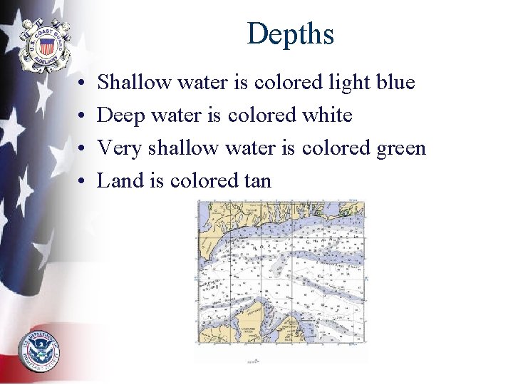 Depths • • Shallow water is colored light blue Deep water is colored white