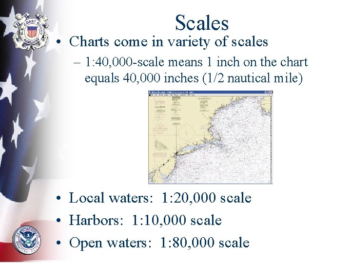 Scales • Charts come in variety of scales – 1: 40, 000 -scale means