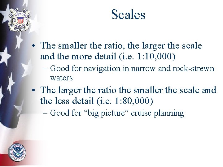 Scales • The smaller the ratio, the larger the scale and the more detail