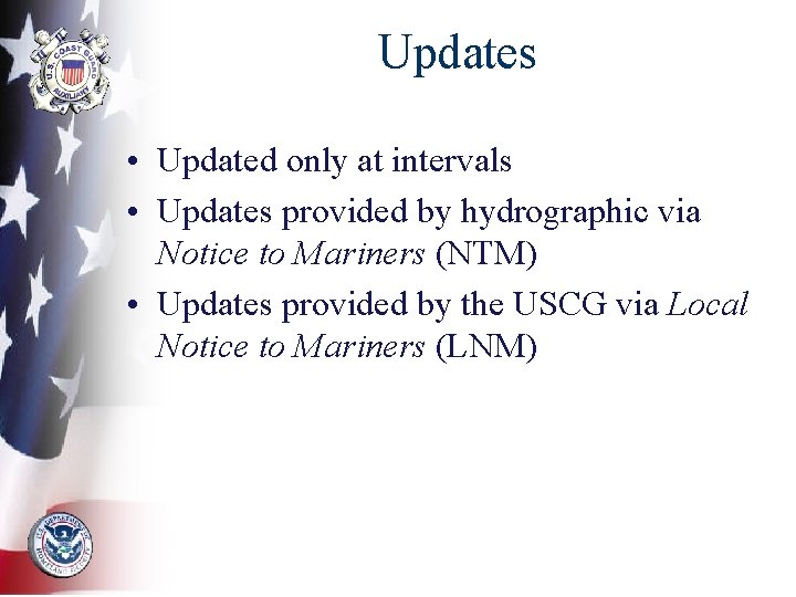 Updates • Updated only at intervals • Updates provided by hydrographic via Notice to