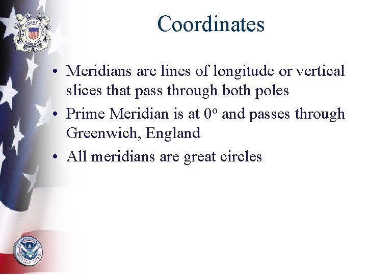 Coordinates • Meridians are lines of longitude or vertical slices that pass through both