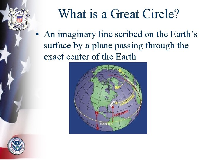 What is a Great Circle? • An imaginary line scribed on the Earth’s surface