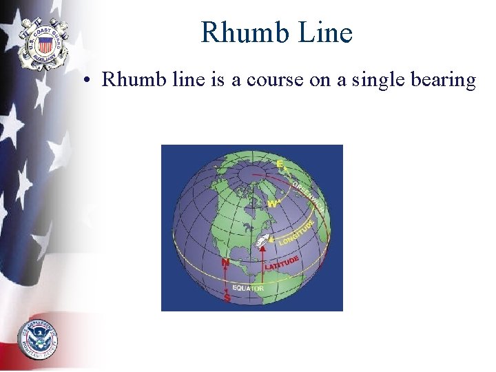Rhumb Line • Rhumb line is a course on a single bearing 