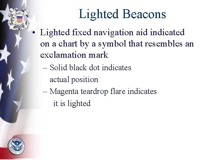 Lighted Beacons • Lighted fixed navigation aid indicated on a chart by a symbol