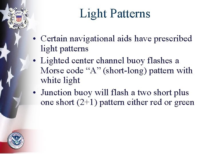 Light Patterns • Certain navigational aids have prescribed light patterns • Lighted center channel