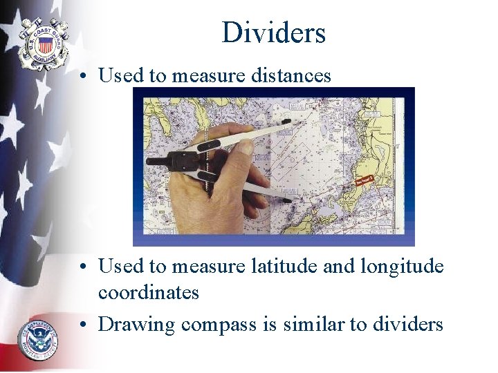 Dividers • Used to measure distances • Used to measure latitude and longitude coordinates