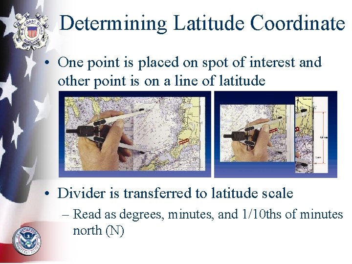 Determining Latitude Coordinate • One point is placed on spot of interest and other