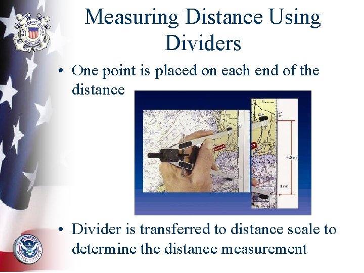 Measuring Distance Using Dividers • One point is placed on each end of the