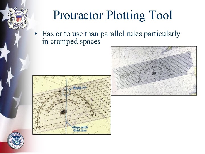 Protractor Plotting Tool • Easier to use than parallel rules particularly in cramped spaces