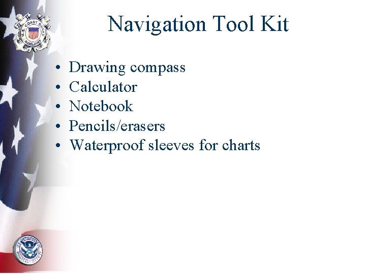 Navigation Tool Kit • • • Drawing compass Calculator Notebook Pencils/erasers Waterproof sleeves for