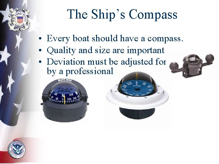 The Ship’s Compass • Every boat should have a compass. • Quality and size