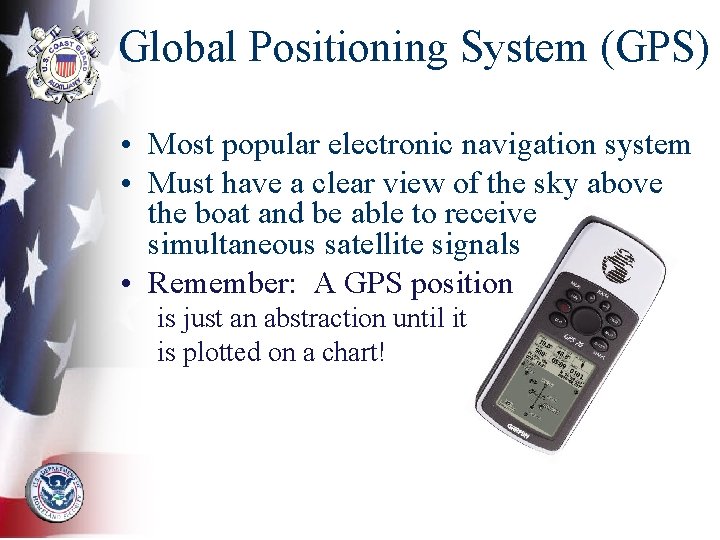 Global Positioning System (GPS) • Most popular electronic navigation system • Must have a