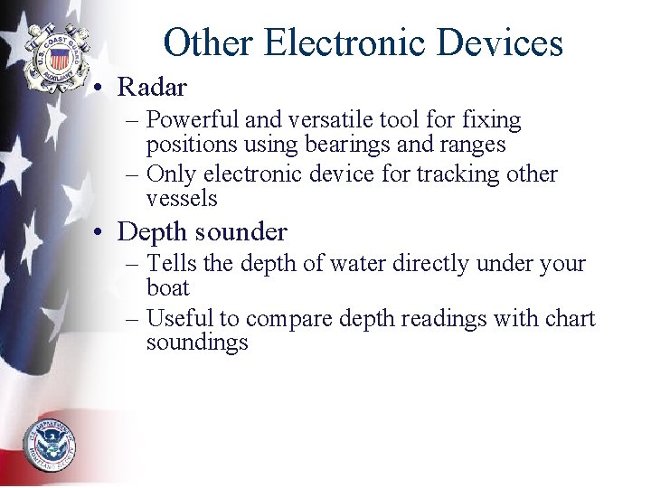 Other Electronic Devices • Radar – Powerful and versatile tool for fixing positions using