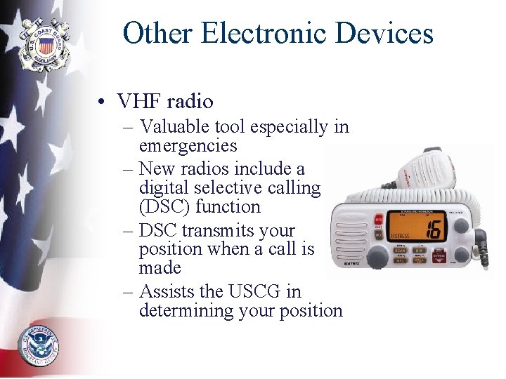 Other Electronic Devices • VHF radio – Valuable tool especially in emergencies – New