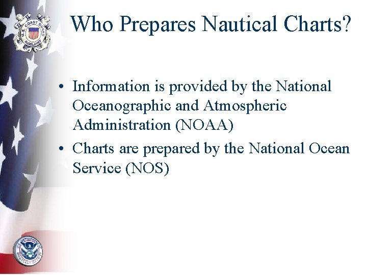 Who Prepares Nautical Charts? • Information is provided by the National Oceanographic and Atmospheric