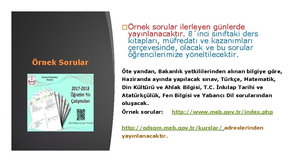 � Örnek Sorular sorular ilerleyen günlerde yayınlanacaktır. 8´inci sınıftaki ders kitapları, müfredatı ve kazanımları