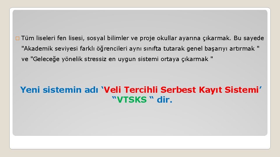 � Tüm liseleri fen lisesi, sosyal bilimler ve proje okullar ayarına çıkarmak. Bu sayede