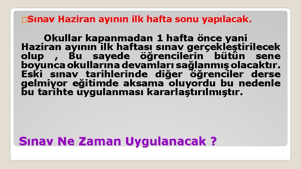 �Sınav Haziran ayının ilk hafta sonu yapılacak. Okullar kapanmadan 1 hafta önce yani Haziran