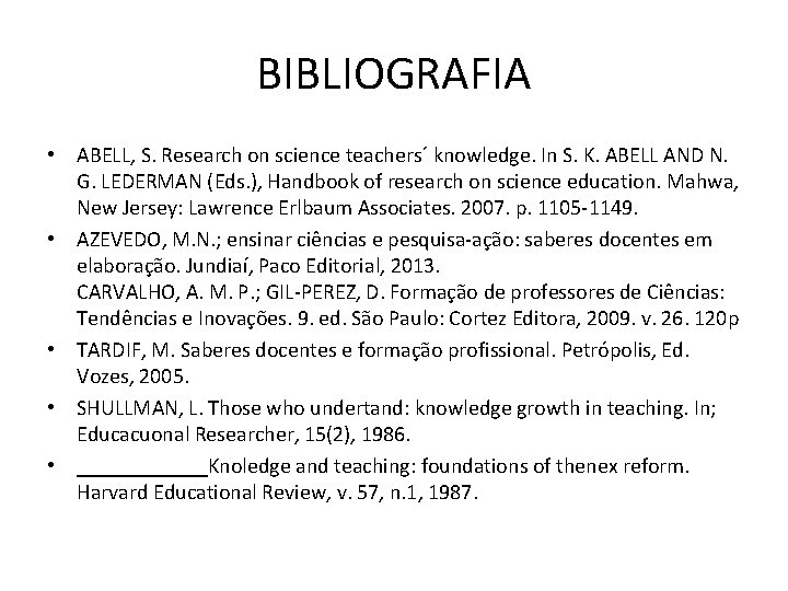 BIBLIOGRAFIA • ABELL, S. Research on science teachers´ knowledge. In S. K. ABELL AND