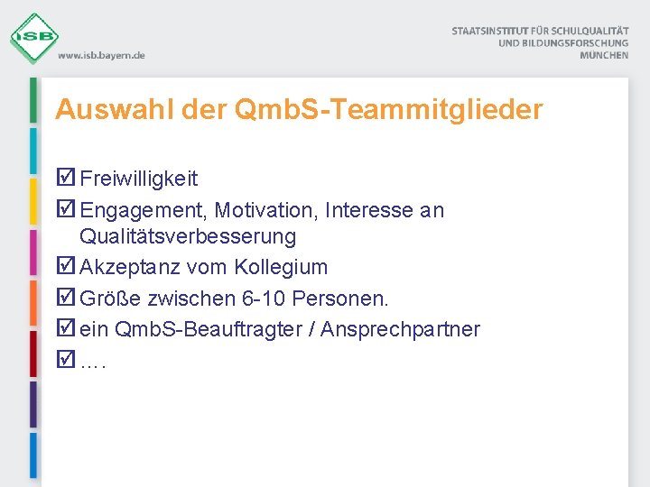 Auswahl der Qmb. S-Teammitglieder þ Freiwilligkeit þ Engagement, Motivation, Interesse an Qualitätsverbesserung þ Akzeptanz