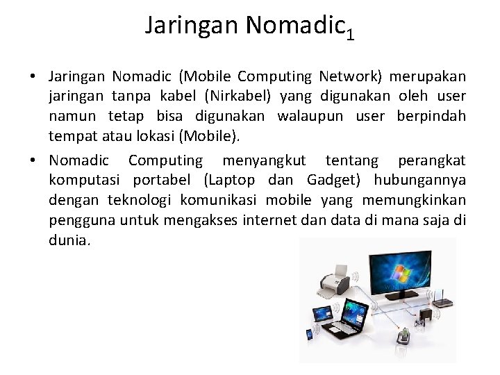 Jaringan Nomadic 1 • Jaringan Nomadic (Mobile Computing Network) merupakan jaringan tanpa kabel (Nirkabel) Jaringan Nomadic 1 • Jaringan Nomadic (Mobile Computing Network) merupakan jaringan tanpa kabel (Nirkabel)
