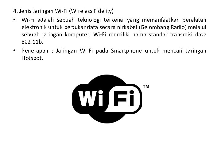 4. Jenis Jaringan Wi-Fi (Wireless Fidelity) • Wi-Fi adalah sebuah teknologi terkenal yang memanfaatkan