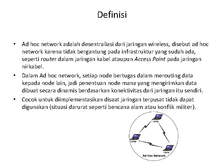 Definisi • Ad hoc network adalah desentraliasi dari jaringan wireless, disebut ad hoc network