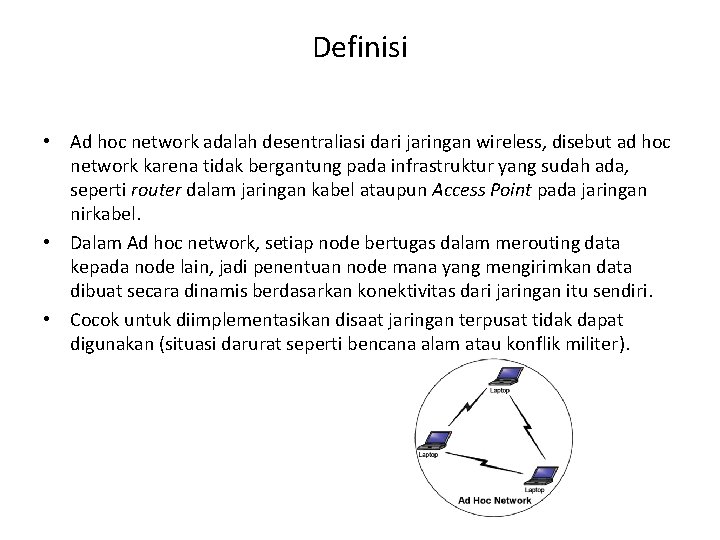 Definisi • Ad hoc network adalah desentraliasi dari jaringan wireless, disebut ad hoc network Definisi • Ad hoc network adalah desentraliasi dari jaringan wireless, disebut ad hoc network
