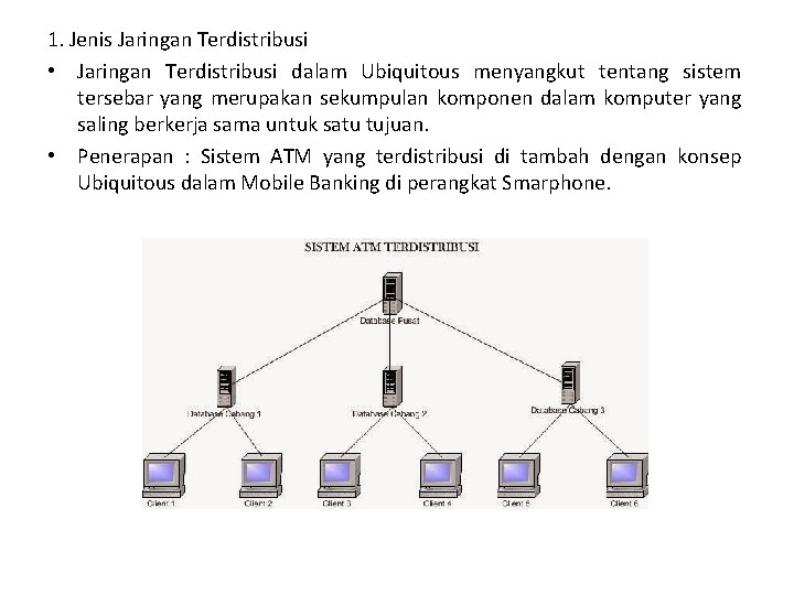 1. Jenis Jaringan Terdistribusi • Jaringan Terdistribusi dalam Ubiquitous menyangkut tentang sistem tersebar yang