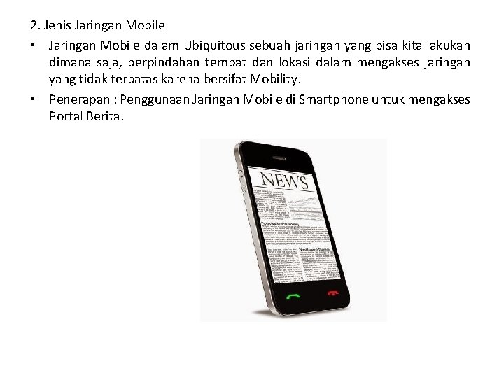 2. Jenis Jaringan Mobile • Jaringan Mobile dalam Ubiquitous sebuah jaringan yang bisa kita