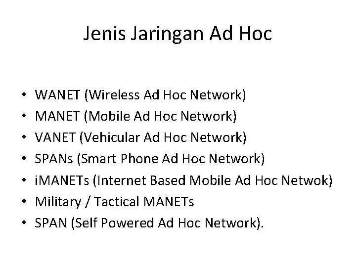 Jenis Jaringan Ad Hoc • • WANET (Wireless Ad Hoc Network) MANET (Mobile Ad Jenis Jaringan Ad Hoc • • WANET (Wireless Ad Hoc Network) MANET (Mobile Ad